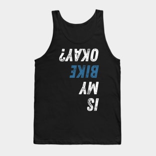 Is My Bike Okay? Funny Upside Down Tank Top